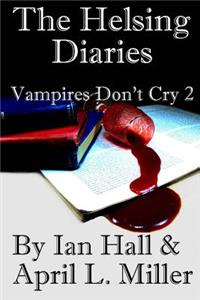 Helsing Diaries (Vampires Don't Cry Book 2)