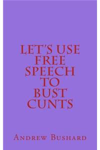 Let's Use Free Speech to Bust Cunts
