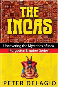 Incas - Uncovering The Mysteries of Inca