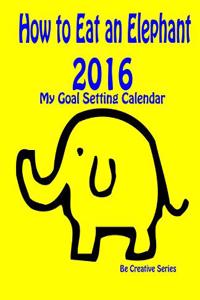 How to Eat an Elephant - 2016