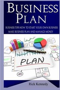 Business Plan: Business Tips How to Start Your Own Business and Leadership Coaching ( Business Plans, Success, Small Businesses, Self Improvement)