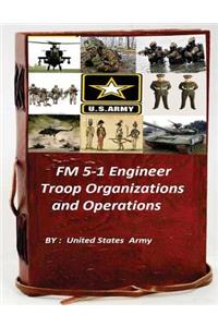 FM 5-1 Engineer Troop Organizations and Operations