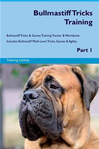 Bullmastiff Tricks Training Bullmastiff Tricks & Games Training Tracker & Workbook. Includes: Bullmastiff Multi-Level Tricks, Games & Agility. Part 1