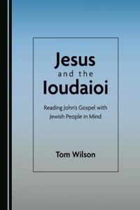 Jesus and the Ioudaioi: Reading Johnâ (Tm)S Gospel with Jewish People in Mind