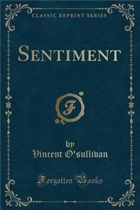 Sentiment (Classic Reprint)