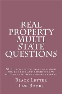 Real Property Multi State Questions: Ncbe-Style Multi State Questions for the Best and Brightest Law Students - With Immediate Answers!