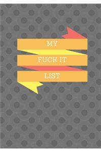 My Fuck It List