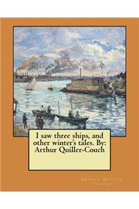 I saw three ships, and other winter's tales. By