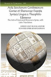 Acta Sanctorum Confessorum Guriae et Shamonae Exarata Syriaca Lingua a Theophilo Edesseno