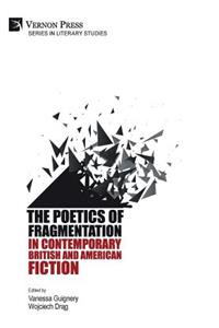 Poetics of Fragmentation in Contemporary British and American Fiction