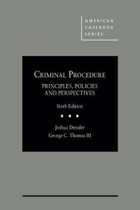 Criminal Procedure, Principles, Policies, and Perspectives (American Casebook Series)