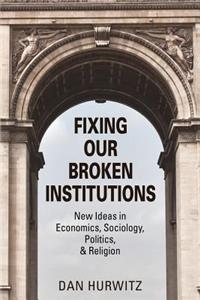 Fixing Our Broken Institutions