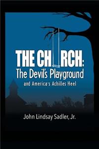 The Church: The Devil's Playground and America's Achilles Heel