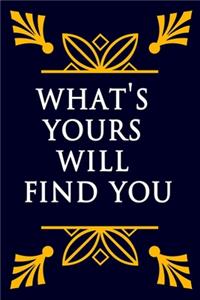 What's Yours Will Find You Notebook