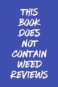 This Book Does Not Contain Weed Reviews: A Cannabis Logbook for Keeping Track of Different Strains, Their Effects, Symptoms Relieved and Ratings.