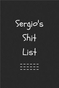 Sergio's Shit List. Funny Lined Notebook to Write In/Gift For Dad/Uncle/Date/Boyfriend/Husband/Friend/For anyone Named Sergio
