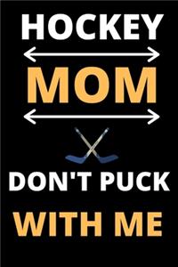 HOCKEY MOM DON'T PUCK WITH ME Lined Notebook