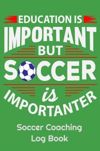 Education Is Important But Soccer Is Importanter Soccer Coaching Log Book