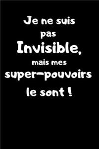 Je ne suis pas invisible, mais mes super-pouvoirs le sont !