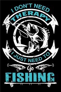 I don't Need Therapy I Just Need to Go Fishing