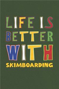 Life Is Better With Skimboarding