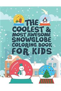 The Coolest Most Awesome Snowglobe Coloring Book For Kids