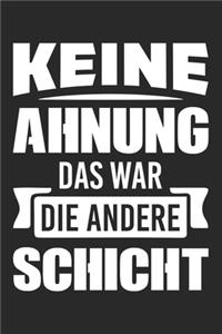 Keine Ahnung Das War Die Andere Schicht
