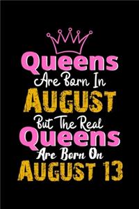 Queens Are Born In August Real Queens Are Born In August 13 Notebook Birthday Funny Gift: Lined Notebook / Journal Gift, 120 Pages, 6x9, Soft Cover, Matte Finish