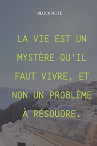 **La vie est un mystère qu'il faut vivre, et non un problème à résoudre**