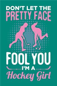 Don't Let The Pretty Face Fool You I'm A Hockey Girl