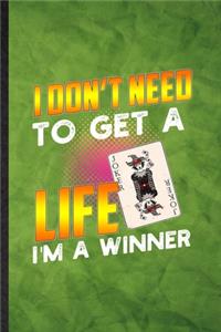 I Don't Need to Get a Life I'm a Winner