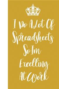 I Do A Lot Of Spreadsheets So I'm Excelling At Work