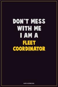 Don't Mess With Me, I Am A Fleet Coordinator