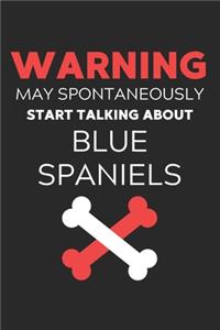Warning May Spontaneously Start Talking About Blue Spaniels