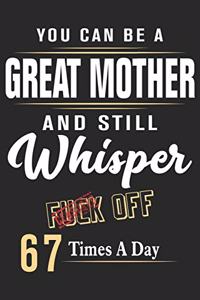 You can be a great mother and still whisper fuck off 67 times a day