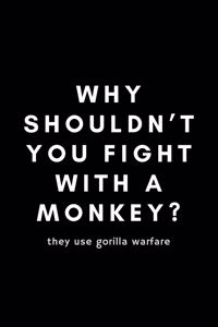 Why Shouldn't You Fight With A Monkey? They Use Gorilla Warfare