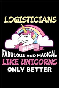 Logisticians Are Fabulous And Magical Like Unicorns Only Better