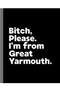 Bitch, Please. I'm From Great Yarmouth.