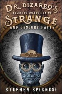 Dr. Bizarro's Eclectic Collection of Strange and Obscure Facts