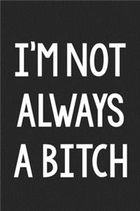 I'm Not Always a Bitch