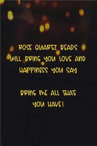 Rose Quartz Beads Will Bring You Love And Happiness You Say... Bring Me All That You Have!