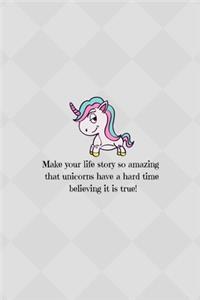 Make your life story so amazing that unicorns have a hard time believing it is true!