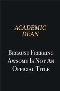Academic Dean Because Freeking Awsome is not an official title