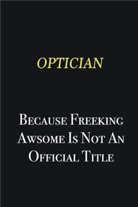 Optician because freeking awsome is not an official title