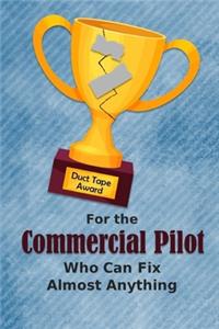 For the Commercial Pilot Who Can Fix Almost Anything - Duct Tape Award