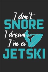 I Don't Snore I Dream I'm A Jetski