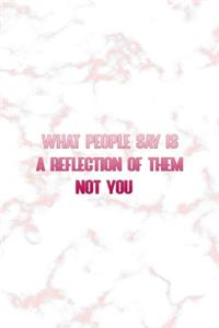 What People Say Is A Reflection Of Them Not You