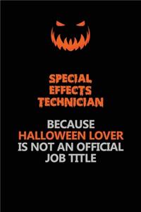 Special Effects Technician Because Halloween Lover Is Not An Official Job Title