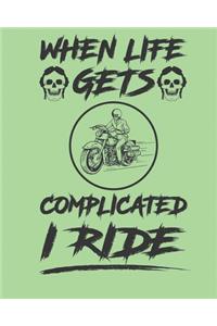 When life gets complicated I ride