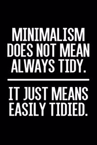Minimalism Does Not Mean Always Tidy. It Just Means Easily Tidied.